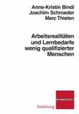 Arbeitsrealitäten und Lernbedarfe wenig qualifizierter Menschen - 