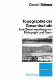 Topographie der Gesamtschule - Zum Zusammenhang von Pädagogik und Raum