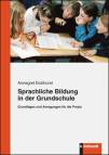 Sprachliche Bildung in der Grundschule - Grundlagen und Anregungen für die Praxis