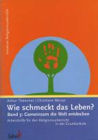 Wie schmeckt das Leben? Band 3: Gemeinsam die Welt entdecken - Arbeitshilfe für den Religionsunterricht in der Grundschule