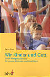 Wir Kinder und Gott - Zwölf Wortgottesdienste für unsere Kleinsten und ihre Eltern