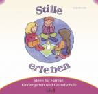 Mit Kindern Stille erleben: Ideen f&uuml;r Familie, Kindergarten und Grundschule