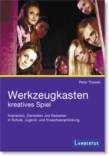 Werkzeugkasten kreatives Spiel - Interaktion, Darstellen und Gestalten in Schule, Jugend- und Erwachsenenbildung