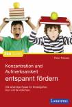 Konzentration und Aufmerksamkeit entspannt fördern - 264 lebendige Spiele für Kindergarten, Hort und Grundschule