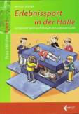 Erlebnissport in der Halle - Erfolgreiche Spiele und Übungen mit einfachen Geräten