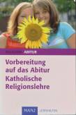 Vorbereitung auf das Abitur. Katholische Religionslehre - 