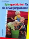 Spielgeschichten für die Bewegungsstunde mit 3 - 8 - Jährigen - 