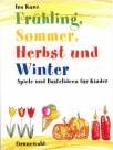 Frühling, Sommer, Herbst und Winter - Spiele und Bastelideen für Kinder