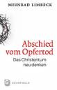 Abschied vom Opfertod. Das Christentum neu entdecken