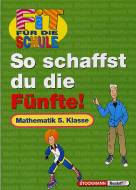 Fit für die Schule, So schaffst du die Fünfte! - Mathematik 5. Klasse