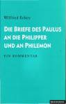 Die Briefe des Paulus an die Philipper und an Philemon - Ein Kommentar