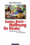 Gottes Reich - Hoffnung f&uuml;r Kinder: Entdeckungen mit Kindern in den Evangelien