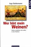 Wer h&ouml;rt mein Weinen?: Kinder entdecken sich selbst in den Psalmen