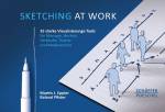 Sketching at work - 35 starke Visualisierungs-Tools für Manager, Berater, Verkäufer, Trainer und Moderatoren