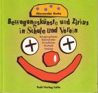 Bewegungsk&uuml;nste und Zirkus in Schule und Verein: Akrobatik, Einradfahren, Rollbrett, Bewegungstheater, Lauftrommel, Balancehalten, Jonglage