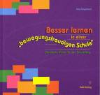 Besser lernen in einer 'bewegungsfreudigen Schule' - Praktische Hilfen für den Schulalltag