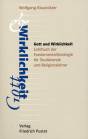 Gott und Wirklichkeit: Lehrbuch der Fundamentaltheologie f&uuml;r Studierende und Religionslehrer