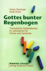 Gottes bunter Regenbogen - Thematische Gottesdienste im Jahreskreis für Schule und Gemeinde