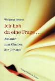 Ich hab da eine Frage...: Auskunft zum Glauben der Christen