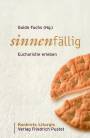 sinnenf&auml;llig: Eucharistie erleben