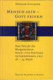 Mensch sein - Gott feiern. Neue Texte f&uuml;r den Wortgottesdienst. Sonn- und Festtage im Jahreskreis A, B, C (18.-34. Woche)