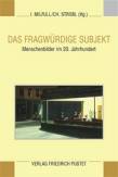 Das fragwürdige Subjekt - Menschenbilder im 20. Jahrhundert