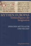 Mythen Europas. Schl&uuml;sselfiguren der Imagination: Mythen Europas 3. Zwischen Mittelalter und Neuzeit