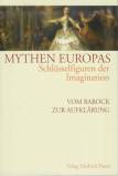Mythen Europas. Schl&uuml;sselfiguren der Imagination: Mythen Europas 5. Vom Barock zur Aufkl&auml;rung