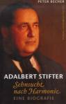 Adalbert Stifter Sehnsucht nach Harmonie. Eine Biografie - 