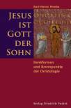 Jesus ist Gott der Sohn - Denkformen und Brennpunkte der Christologie