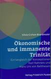 Ökonomische und immanente Trinität  - Ein Vergleich der Konzeption Karl Rahners und Hans Urs von Balthasars