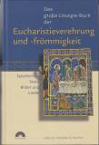Das große Liturgie-Buch der Eucharistieverehrung und -frömmigkeit - Feierformen, Texte, Bilder und Lieder