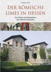 Der r&ouml;mische Limes in Hessen: Geschichte und Schaupl&auml;tze des UNESCO-Welterbes