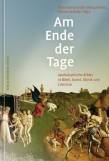 Am Ende der Tage - Apokalyptische Bilder in Bibel, Kunst, Musik und Literatur