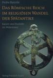 Das Römische Reich im religiösen Wandel der Spätantike - Kaiser und Bischöfe im Widerstreit