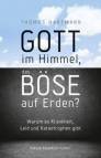 Gott im Himmel, das Böse auf Erden? - Warum es Krankheit, Leid und Katastrophen gibt