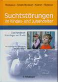 Suchtst&ouml;rungen im Kindes- und Jugendalter: Das Handbuch: Grundlagen und Praxis