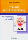 Trauma und Entwicklung - Frühe Traumatisierungen und ihre Folgen in der Adoleszenz