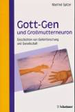 Gott-Gen und Grossmutterneuron: Geschichten von Gehirnforschung und Gesellschaft