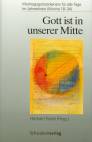 Gott ist in unserer Mitte - Werktagsgottesdienste für alle Tage im Jahreskreis (Woche 18-34)