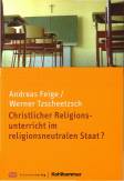 Christlicher Religionsunterricht im religionsneutralen Staat? - Unterrichtliche Zielvorstellungen und religiöses Selbstverständnis von ev. und kath. Religionslehrerinnen und -lehrern in Baden-Württemberg. Eine empirisch-repräsentative Befragung