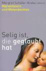 Selig ist, die geglaubt hat - Marienfeiern und Maiandachten