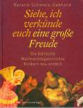 Siehe, ich verkünde euch eine grosse Freude - Die biblisches Weihnachtsgeschichte den Kindern neu erzählt