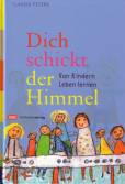 Dich schickt der Himmel: Von Kindern (das) Leben lernen