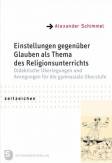 Einstellungen gegenüber Glauben als Thema des Religionsunterrichts - Didaktische Überlegungen und Anregungen für die gymnasiale Oberstufe