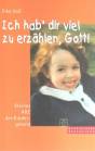 Ich hab' dir viel zu erzählen, Gott! - Kleines ABC der Kindergebete