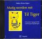 Mutig werden mit Til Tiger. CD: CD mit der Tigergeschichte und Entspannungs&uuml;bungen