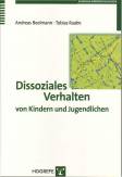 Dissoziales Verhalten - von Kindern und Jugendlichen - Erscheinungsformen, Entwicklung, Prävention und Intervention 