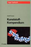 Kunststoff- Kompendium - Herstellung, Aufbau, Verarbeitung, Anwendung, Umweltverhalten und Eigenschaften der Thermoplaste, Polymerlegierungen, Elastomere und Duroplaste