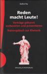Reden macht Leute! - Vorträge gekonnt vorbereiten und präsentieren; Trainingsbuch zur Rhetorik